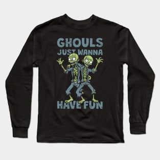 Ghouls Just Wanna Have Fun - distressed Long Sleeve T-Shirt